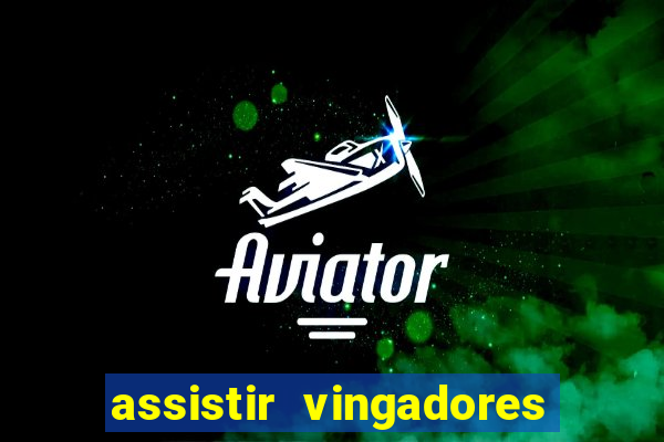 assistir vingadores ultimato completo dublado gratis